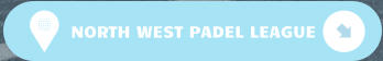 NORTH WEST PADEL LEAGUE