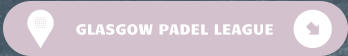 GLASGOW PADEL LEAGUE