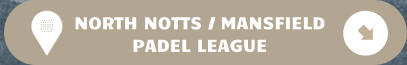 NORTH NOTTS / MANSFIELD PADEL LEAGUE