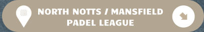NORTH NOTTS / MANSFIELD PADEL LEAGUE